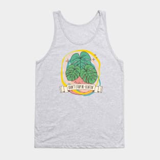Dont stop beleafin monstera deliciosa leaf plant quote believe Tank Top